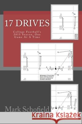 17 Drives: College Football's 2015 Season, One Game At A Time Schofield, Mark 9781523408283 Createspace Independent Publishing Platform - książka