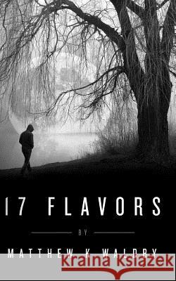 17 Flavors Matthew K. Waldby 9781523360536 Createspace Independent Publishing Platform - książka