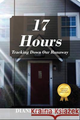 17 Hours: Tracking Down Our Runaway Diane M. Bassett 9781478774891 Outskirts Press - książka