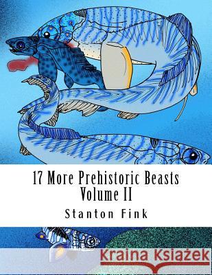 17 More Prehistoric Beasts: Everyone Should Know About Fink V., Stanton Fordice 9781539374756 Createspace Independent Publishing Platform - książka