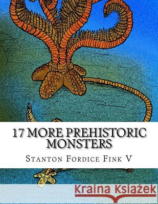 17 More Prehistoric Monsters: Everyone Should Know About Stanton Fordice Fin 9781973881643 Createspace Independent Publishing Platform - książka