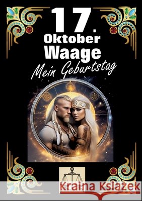 17. Oktober, mein Geburtstag: Geboren im Zeichen der Waage. Meine Eigenschaften und Charakterz?ge, meine St?rken und Schw?chen, meine Geburtstagsbeg Andreas K?hnemann 9783384276131 Tredition Gmbh - książka