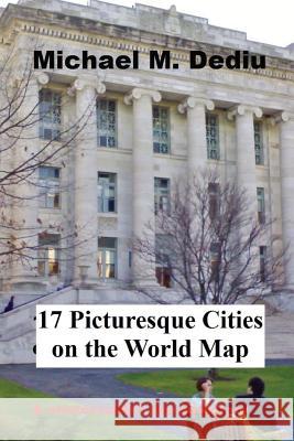 17 Picturesque Cities on the World Map: A photographic documentary Dediu, Michael M. 9781939757388 Derc Publishing House - książka