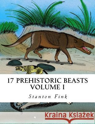 17 Prehistoric Beasts: Everyone Should Know About Fink V., Stanton Fordice 9781534778023 Createspace Independent Publishing Platform - książka