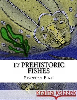 17 Prehistoric Fishes: Everyone Should Know About Fink V., Stanton Fordice 9781541280670 Createspace Independent Publishing Platform - książka