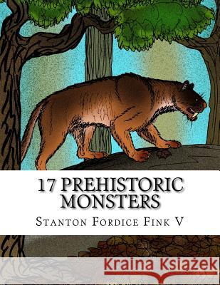 17 Prehistoric Monsters: Everyone Should Know About Stanton Fordice Fin 9781548938819 Createspace Independent Publishing Platform - książka