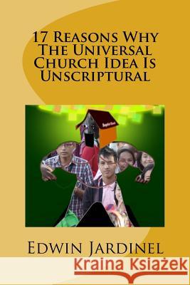17 Reasons Why The Universal Church Idea Is Unscriptural Jardinel, Edwin 9781514818046 Createspace - książka