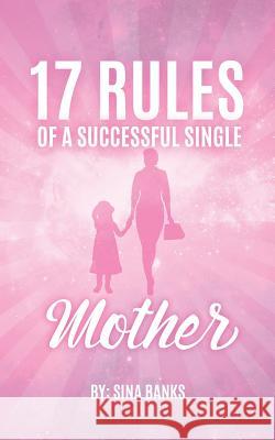 17 Rules of a Successful Single Mother Sina Banks 9781641111249 Palmetto Publishing Group - książka