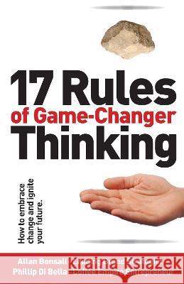 17 Rules of Game-Changer Thinking: How to Embrace Change and Ignite Your Future Allan Bonsall Phillip D 9781922854827 Ocean Reeve Publishing - książka