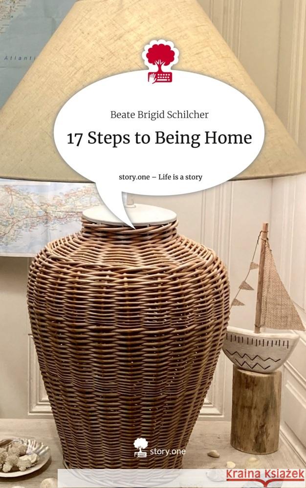 17 Steps to Being Home. Life is a Story - story.one Schilcher, Beate Brigid 9783711512819 story.one publishing - książka