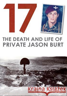 17: The Death and Life of Private Jason Burt Mark Higgitt 9780993300325 Many Heroes - książka