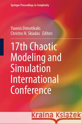 17th Chaotic Modeling and Simulation International Conference Yiannis Dimotikalis Christos H. Skiadas 9783031981722 Springer - książka