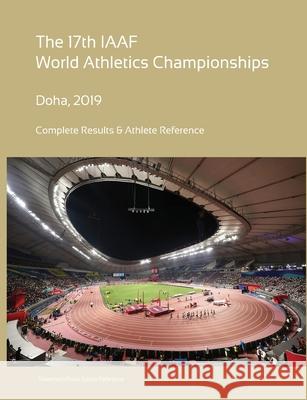 17th World Athletics Championships - Doha 2019. Complete Results & Athlete Reference Simon Barclay 9780244860639 Lulu.com - książka