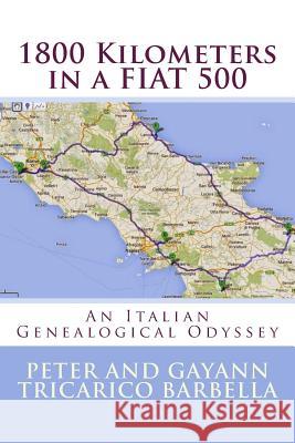 1800 Kilometers in a FIAT 500: Our Italian Genealogical Odyssey Barbella, Gayann Tricarico 9781501027512 Createspace - książka