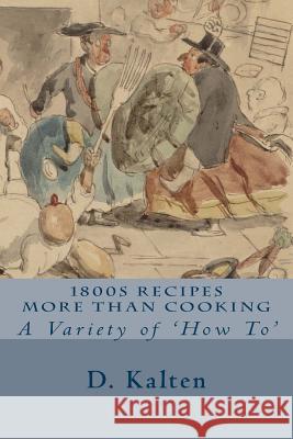 1800s Recipes More Than Cooking: A Variety of 'How To' Kalten, D. 9781508882244 Createspace - książka