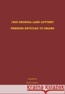 1805 Georgia Land Lottery Persons Entitled to Draws Paul K. Graham 9781947809031 Monoceros Press - książka