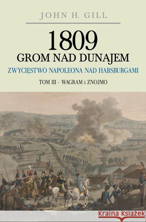 1809 Grom nad Dunajem T.3 Wagram i Znojmo TW Gill John H. 9788365746306 Napoleon V - książka