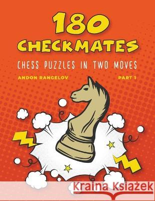 180 Checkmates Chess Puzzles in Two Moves, Part 1 Andon Rangelov   9798201723620 Andon Rangelov - książka