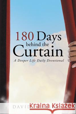 180 Days Behind the Curtain: A Deeper Life Daily Devotional David Frazier 9781491729335 iUniverse.com - książka