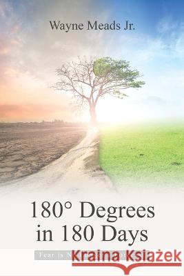 180 Degrees Degrees in 180 Days: Fear Is No Longer a Forecast Wayne Meads, Jr   9781665737913 Archway Publishing - książka