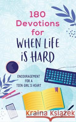 180 Devotions for When Life Is Hard (Teen Girl): Encouragement for a Teen Girl\'s Heart Rae Simons 9781636095738 Barbour Young Adult - książka