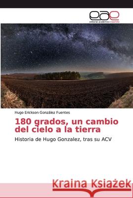 180 grados, un cambio del cielo a la tierra Gonz 9786200339751 Editorial Academica Espanola - książka