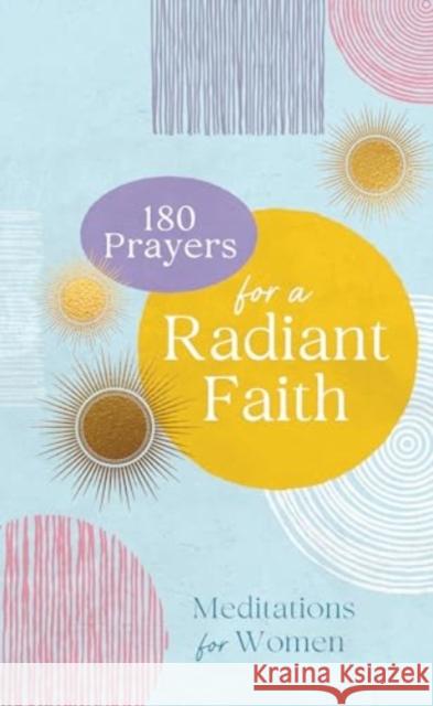 180 Prayers for a Radiant Faith Compiled by Barbour Staff 9781636099118 Barbour Publishing Inc, U.S - książka