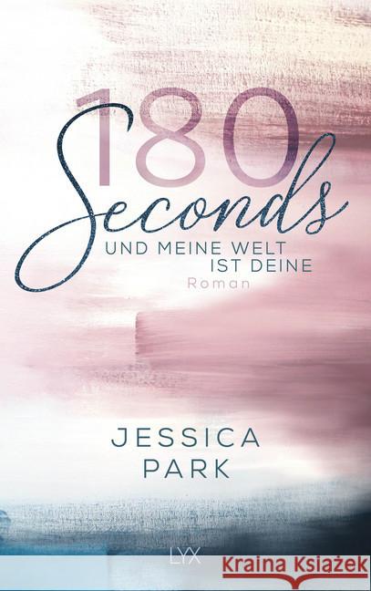 180 Seconds - Und meine Welt ist deine : Roman Park, Jessica 9783736311374 LYX - książka