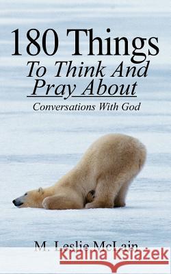 180 Things To Think And Pray About: Conversations With God McLain, M. Leslie 9781414025445 Authorhouse - książka