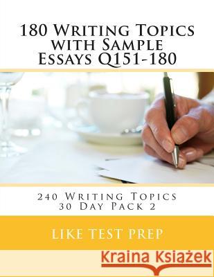 180 Writing Topics with Sample Essays Q151-180: 240 Writing Topics 30 Day Pack 2 Like Test Prep 9781499619492 Createspace - książka