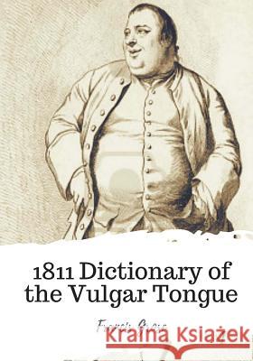 1811 Dictionary of the Vulgar Tongue Francis Grose 9781720398455 Createspace Independent Publishing Platform - książka