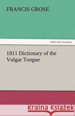 1811 Dictionary of the Vulgar Tongue  9783842428553 tredition GmbH - książka