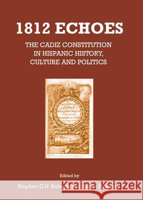 1812 Echoes: The Cadiz Constitution in Hispanic History, Culture and Politics Adam Sharman Stephen G. H. Roberts 9781443846714 Cambridge Scholars Publishing - książka