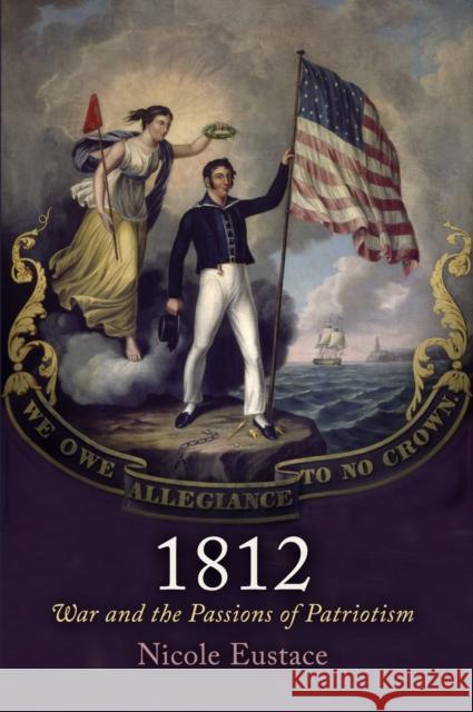 1812: War and the Passions of Patriotism Nicole Eustace 9780812223484 University of Pennsylvania Press - książka