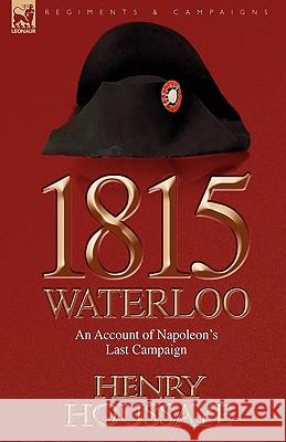 1815, Waterloo: an Account of Napoleon's Last Campaign Henry Houssaye 9781846779299 Leonaur Ltd - książka