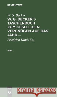 1824 W G Becker, Friedrich Kind, No Contributor 9783112667972 De Gruyter - książka