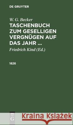 1826 W G Becker, Friedrich Kind, No Contributor 9783112512890 De Gruyter - książka