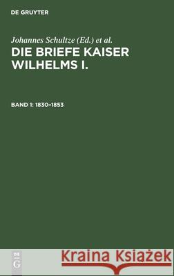 1830-1853 Johannes Schultze, Kaiser-Wilhelm-Institut F Deutsche Geschichte, No Contributor 9783112355473 De Gruyter - książka