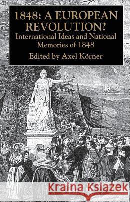 1848 -- A European Revolution?: International Ideas and National Memories of 1848 Körner, A. 9781403920348  - książka