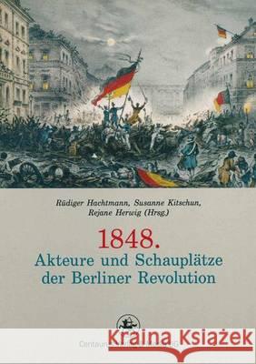 1848. Akteure Und Schauplätze Der Berliner Revolution Hachtmann, Rüdiger 9783862262199 Centaurus - książka