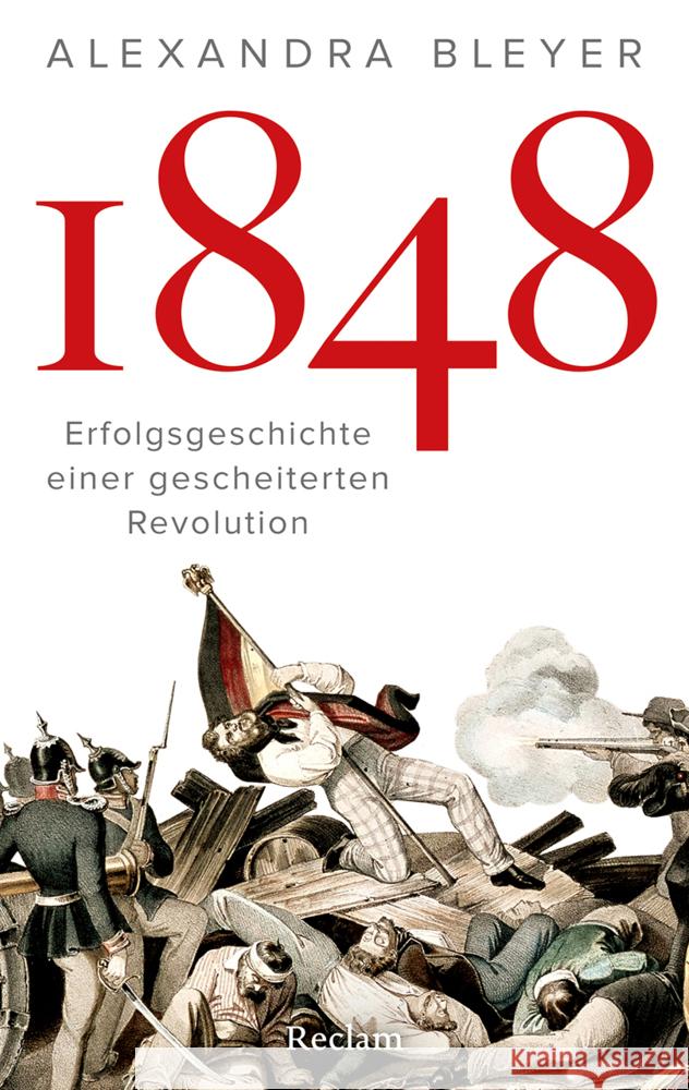 1848. Erfolgsgeschichte einer gescheiterten Revolution Bleyer, Alexandra 9783150115244 Reclam, Ditzingen - książka