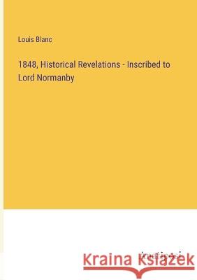 1848, Historical Revelations - Inscribed to Lord Normanby Louis Blanc   9783382314620 Anatiposi Verlag - książka