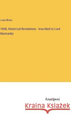 1848, Historical Revelations - Inscribed to Lord Normanby Louis Blanc   9783382314637 Anatiposi Verlag - książka