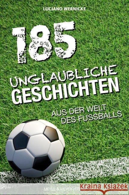 185 unglaubliche Geschichten aus der Welt des Fußballs Wernicke, Luciano 9783840376856 Meyer & Meyer Sport - książka