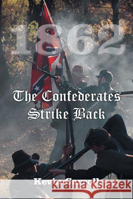 1862 The Confederates Strike Back Carroll, Kevin 9781491766491 iUniverse - książka