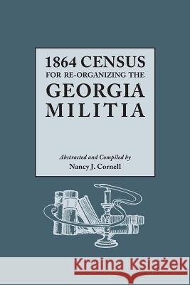 1864 Census for Re-Organizing the Georgia Militia Nancy J. Cornell 9780806319902 Genealogical Publishing Company - książka