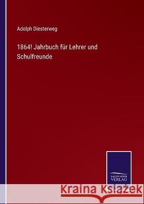1864! Jahrbuch für Lehrer und Schulfreunde Diesterweg, Adolph 9783375068646 Salzwasser-Verlag - książka