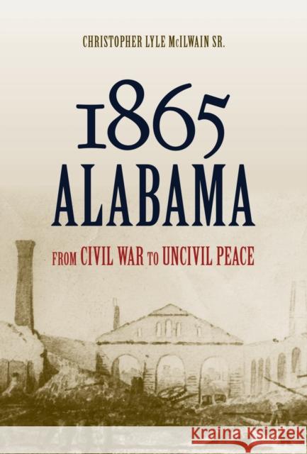 1865 Alabama: From Civil War to Uncivil Peace Christopher Lyle McIlwain 9780817361938 University Alabama Press - książka