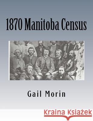 1870 Manitoba Census Gail Morin 9781530787869 Createspace Independent Publishing Platform - książka