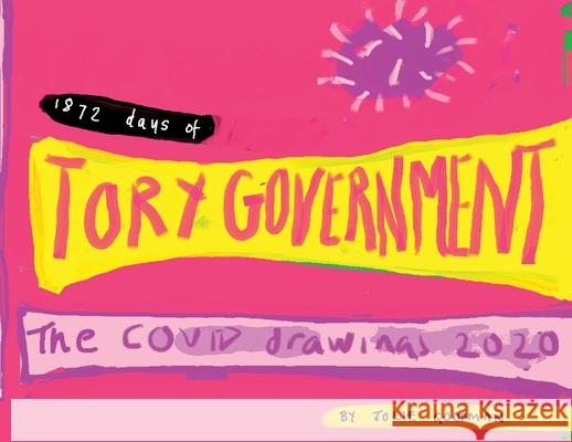 1872 Days of Tory Government: The Covid Drawings 2020 Jolie Goodman 9781914078330 Jolie Goodman - książka